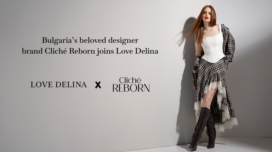 Bulgaria’s beloved designer brand Cliché Reborn joins Love Delina